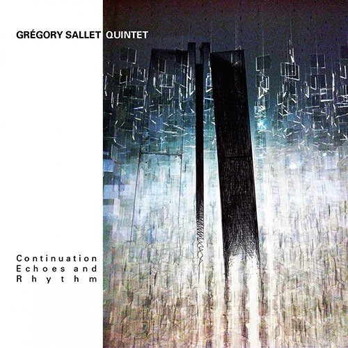 Gregory Sallet Quintet - Continuation, Echoes and Rhythm (2014)
