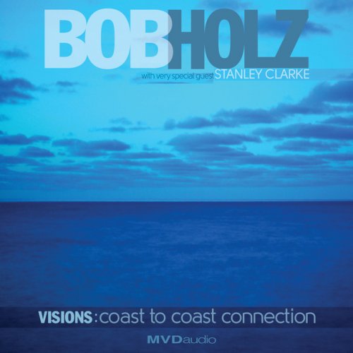 Bob Holz - Visions: Coast To Coast Connection (2018)