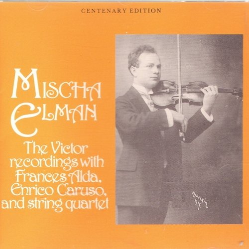 Mischa Elman - The Victor Recordings with Frances Alda, Enrico Caruso & String Quartet (1990)