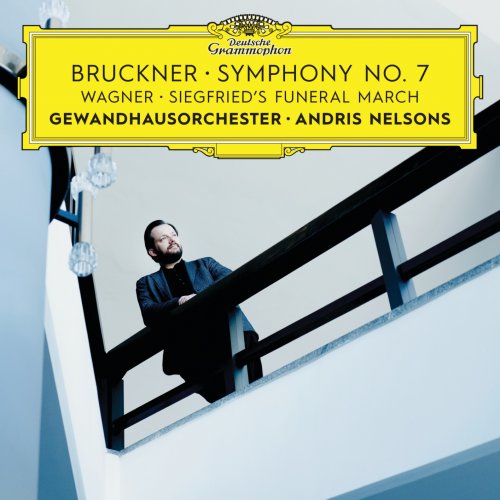 Gewandhausorchester Leipzig & Andris Nelsons - Bruckner: Symphony No. 7 / Wagner: Siegfried's Funeral March (Live) (2018) [Hi-Res]