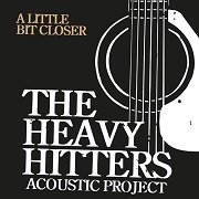 The Heavy Hitters Acoustic Project - A Little Bit Closer (2016)