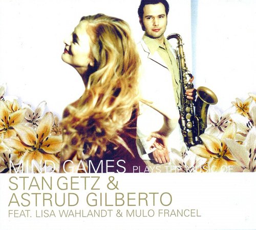 Lisa Wahlandt, Mulo Francel - Mind Games Plays Stan Getz & Astrud Gilberto (2004)