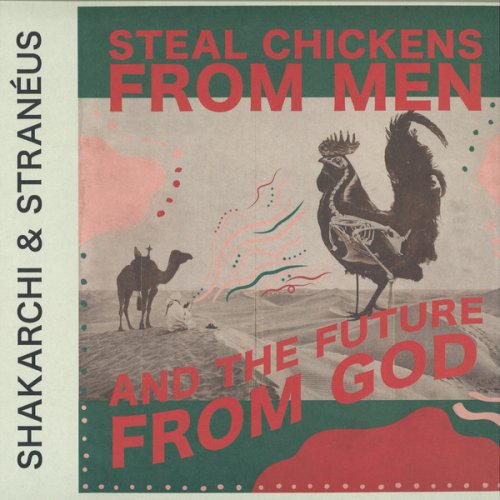 Shakarchi & Stranéus – Steal Chickens From Men And the Future From God (2018)
