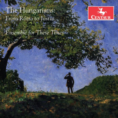 Ensemble for These Times - The Hungarians: From Rózsa to Justus (2018) [Hi-Res]