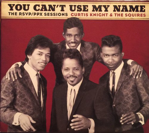 Curtis Knight and The Squires ft. J. Hendrix - You Cant Use My Name - The RSVP / PPX Sessions (2015) [CD Rip]
