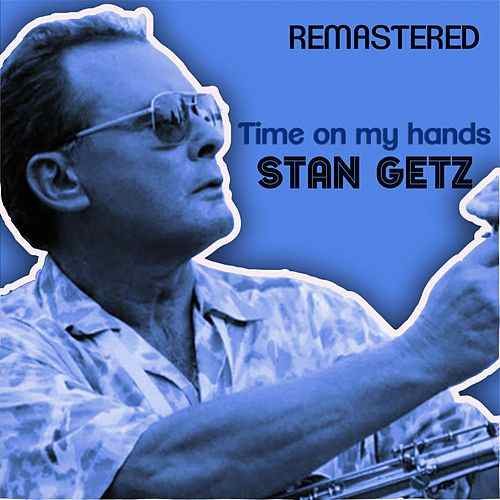 Stan Getz - Time on My Hands (Remastered) (2018)