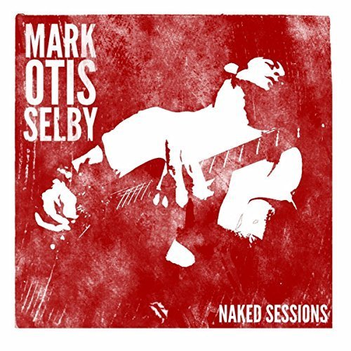 Mark Selby - Mark Otis Selby: Naked Session (2018)