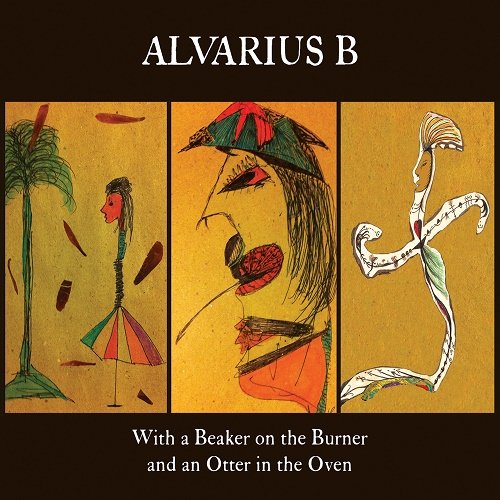 Alvarius B. - With a Beaker on the Burner and an Otter in the Oven (2017)