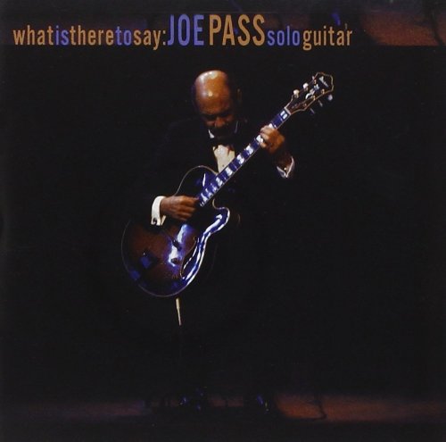 Joe Pass - What Is There To Say (2001)