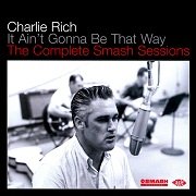 Charlie Rich - It Aint Gonna Be That Way: The Complete Smash Sessions (2011)
