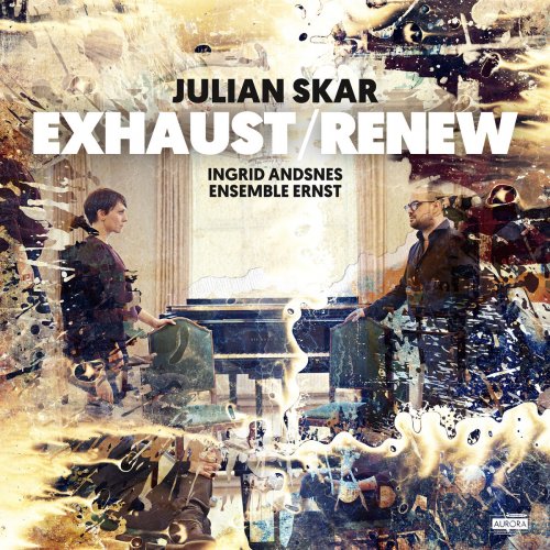 Ingrid Andsnes - Julian Skar: EXHAUST/RENEW (2018) [Hi-Res]