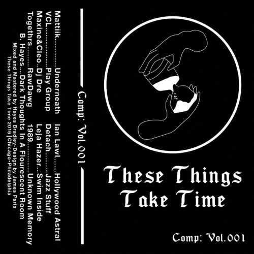 VA - These Things Take Time: Compilation: Vol 001 (2018)