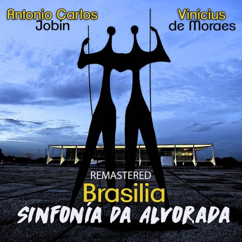 Antonio Carlos Jobim & Vinicius De Moraes - Brasilia - Sinfonia da Alvorada (Remastered) (1960/2018)