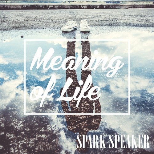 SPARK SPEAKER - Meaning of Life (2018)