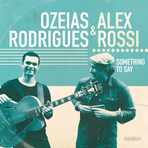 Alex Rossi & Ozeias Rodrigues - Something to Say (2018)