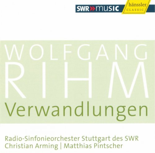 Radio-Sinfonieorchester Stuttgart des SWR, Christian Arming & Matthias Pintscher - Wolfgang Rihm: Verwandlungen (2010)