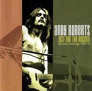 Andy Roberts - Just For The Record: The Solo Anthology 1969-76 (2006)