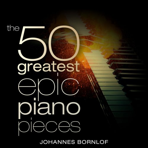 Johannes Bornlof - The 50 Greatest Epic Piano Pieces (2018)