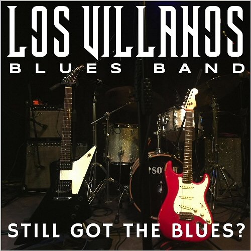 Los Villanos Blues Band - Still Got The Blues? (2018)