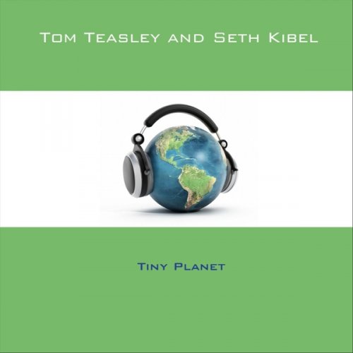 Tom Teasley & Seth Kibel - Tiny Planet (2018)