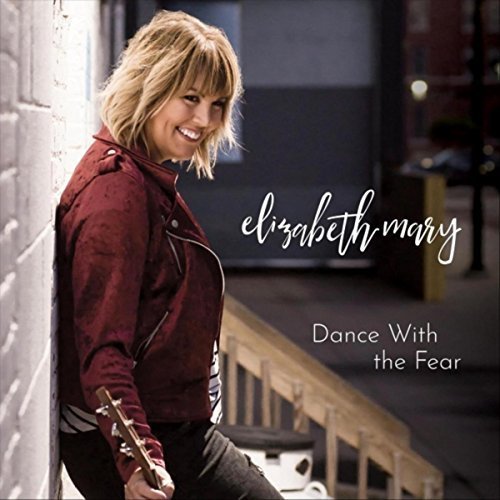 Elizabeth Mary - Dance with the Fear (2018)