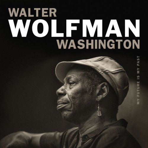 Walter Wolfman Washington - My Future Is My Past (2018) [Hi-Res]