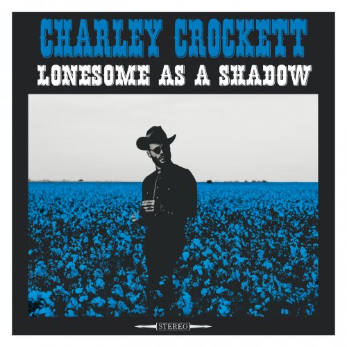 Charley Crockett - Lonesome as a Shadow (2018) [Hi-Res]