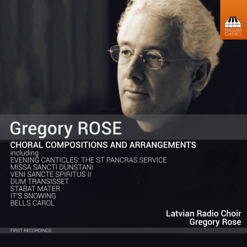 Latvian Radio Choir & Gregory Rose - Gregory Rose: Choral Compositions & Arrangements (2018)