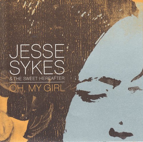 Jesse Sykes & The Sweet Hereafter - Oh, My Girl (2004)