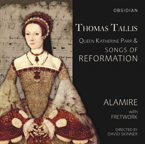 Alamire, Fretwork & David Skinner - Tallis: Queen Katherine Parr & Songs of Reformation (2017) CD Rip