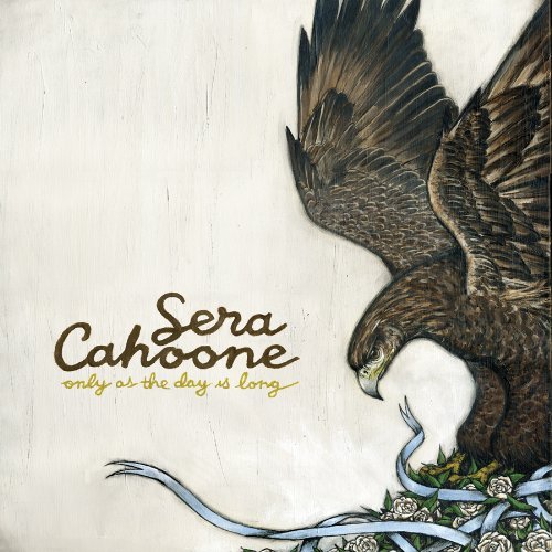 Sera Cahoone - Only As The Day Is Long (2008)