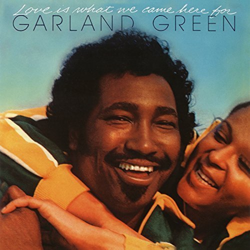 Garland Green - Love Is What We Came Here For (Expanded Edition) (2018)