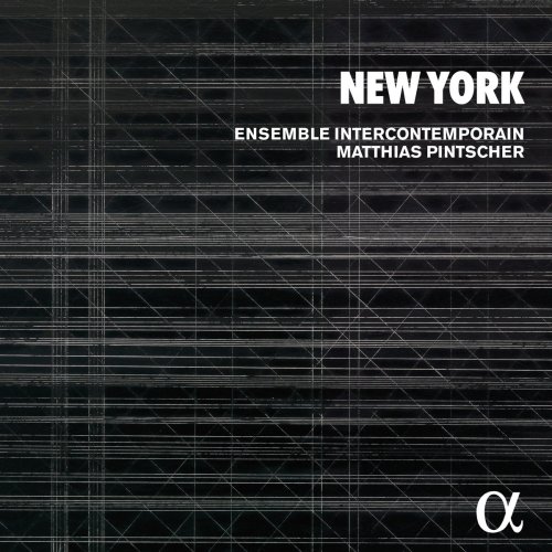 Ensemble InterContemporain & Matthias Pintscher - New York (2017) [Hi-Res]