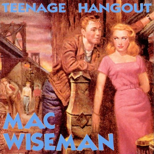 Mac Wiseman - Teenage Hangout (1993)