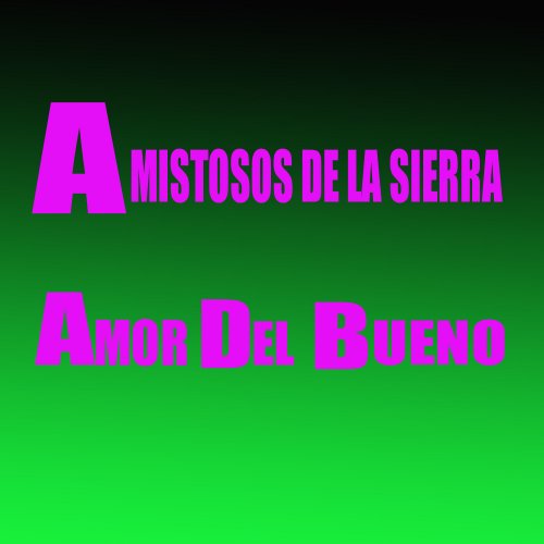 Amistosos De La Sierra - Amor DEL Bueno (2018)