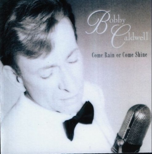 Bobby Caldwell – Come Rain Or Come Shine (1999)