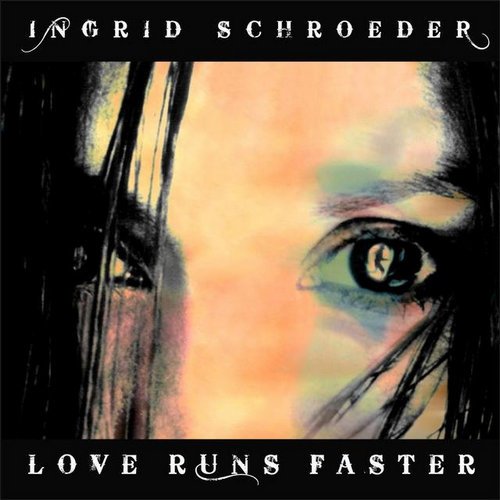 Ingrid Schroeder - Love Runs Faster (2011)