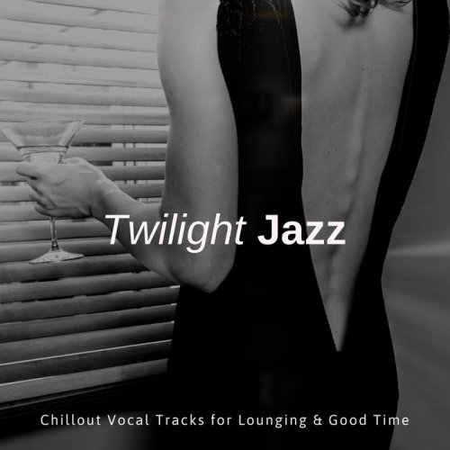 VA - Twilight Jazz: Chillout Vocal Tracks For Lounging & Good Time (2018)