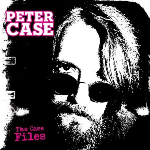 Peter Case - The Case Files (2011)