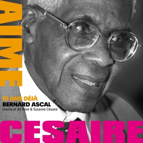 Bernard Ascal - Bernard Ascal chante et dit Aimé et Suzanne Césaire (10 ans déjà) (2018)