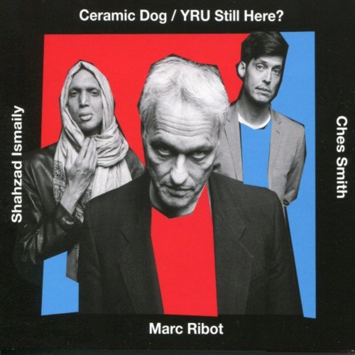 Marc Ribot's Ceramic Dog - YRU Still Here? (feat. Marc Ribot) (2018) [Hi-Res]