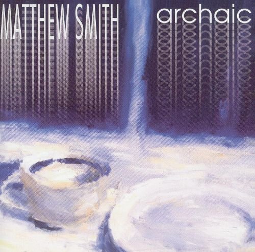 Matthew Smith - Archaic (2005)