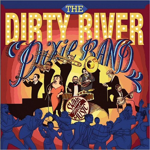 The Dirty River Dixie Band - Swing That Music! (2018)