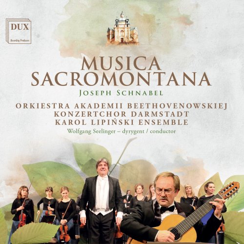 Orchestra of the Beethoven Academy, Konzertchor Darmstadt, Karol Lipinski Ensemble & Wolfgang Seeliger - Schnabel: Musica Sacromontana (2018)