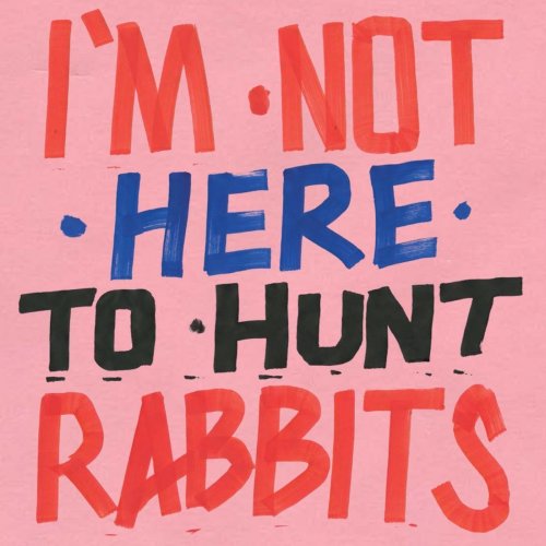 VA - I'm Not Here To Hunt Rabbits (2018)
