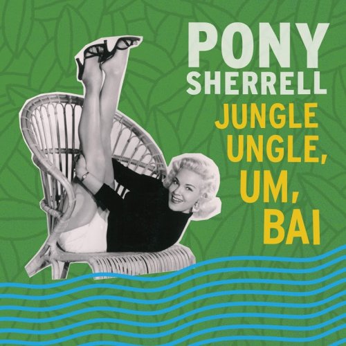 Pony Sherrell - Jungle Ungle Um Bai (2018)