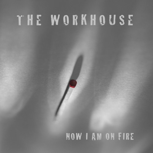 The Workhouse - Now I Am On Fire (2017)