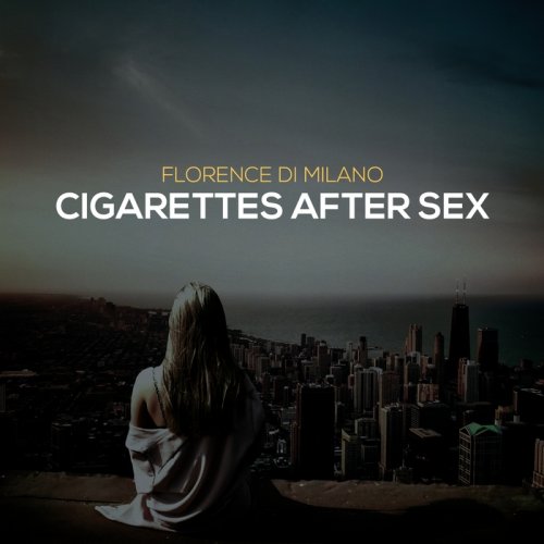 Florence Di Milano - Cigarettes After Sex (2018)