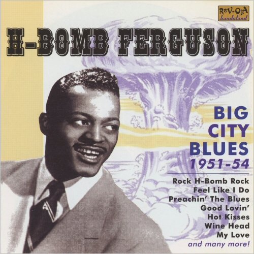 H-Bomb Ferguson - Big City Blues 1951-54 (2006)