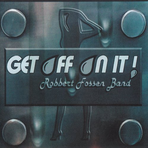 Robbert Fossen Band - Get Off On It (2018) CD Rip